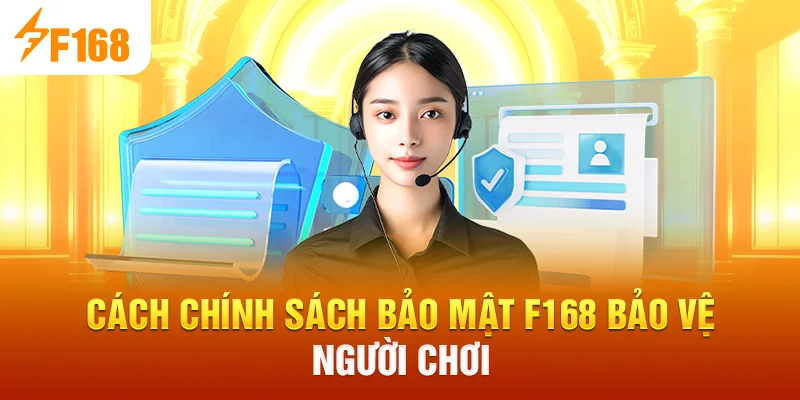 Cách Chính Sách Bảo Mật F168 bảo vệ người chơi