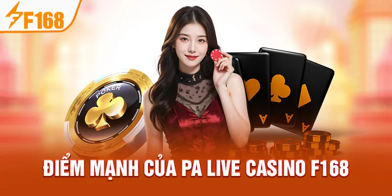 Điểm mạnh của PA Live Casino F168