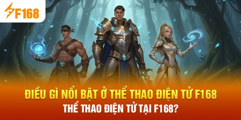 Điều gì nổi bật ở Thể Thao Điện Tử F168 Thể Thao Điện Tử tại F168?