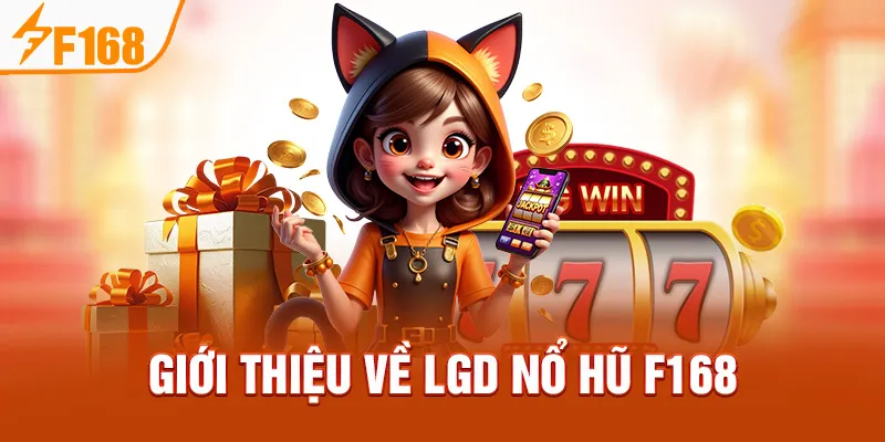 Giới thiệu về LGD Nổ Hũ F168