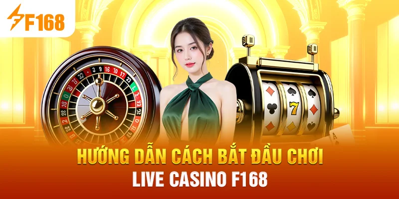 Hướng dẫn cách bắt đầu chơi Live Casino F168
