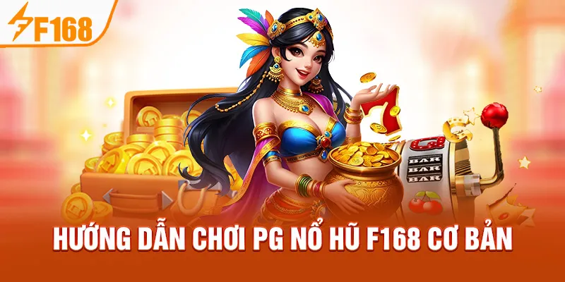 Hướng dẫn chơi PG Nổ Hũ F168 cơ bản