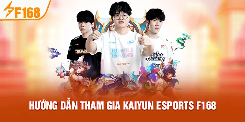 Hướng dẫn tham gia KAIYUN Esports F168