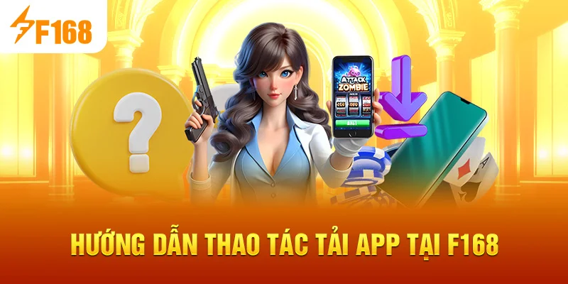 Hướng dẫn thao tác Tải App tại F168