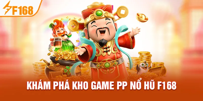 Khám phá kho game PP Nổ Hũ F168