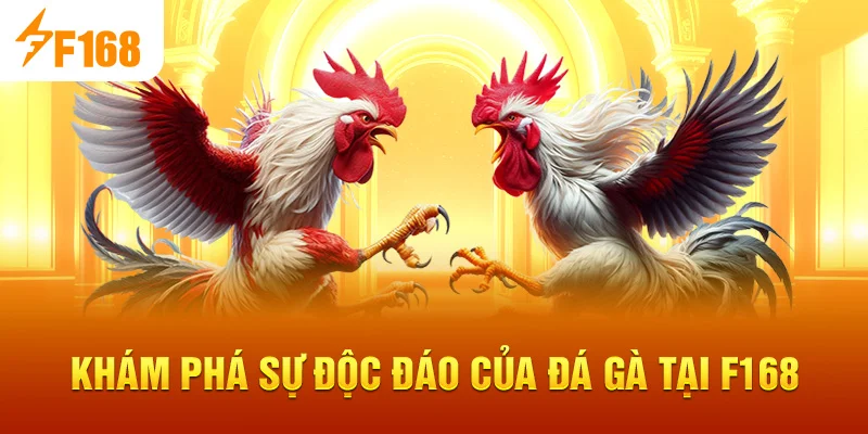 Khám phá sự độc đáo của Đá Gà tại F168