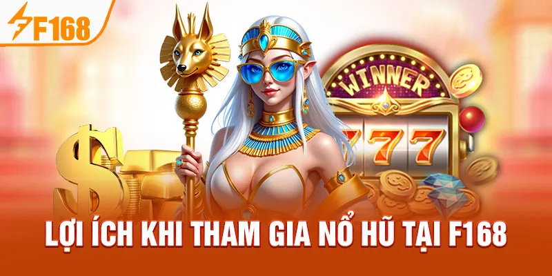 Lợi ích khi tham gia nổ hũ tại F168