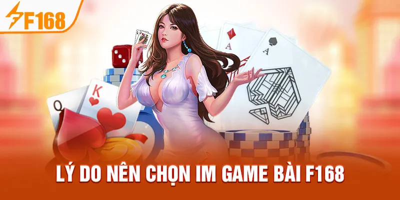 Lý do nên chọn IM Game Bài F168