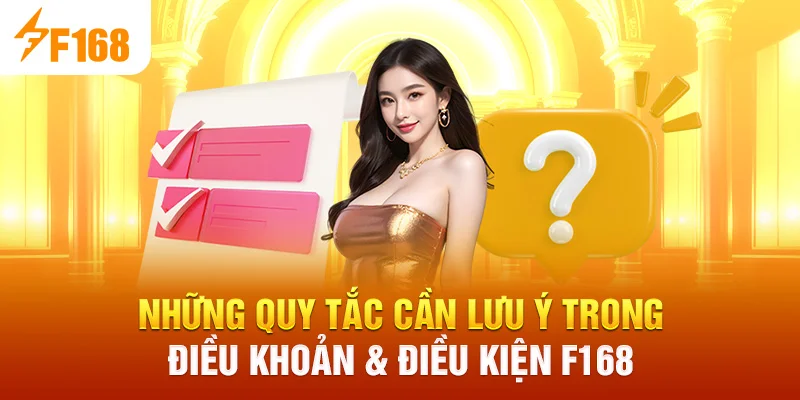 Những quy tắc cần lưu ý trong Điều Khoản & Điều Kiện F168