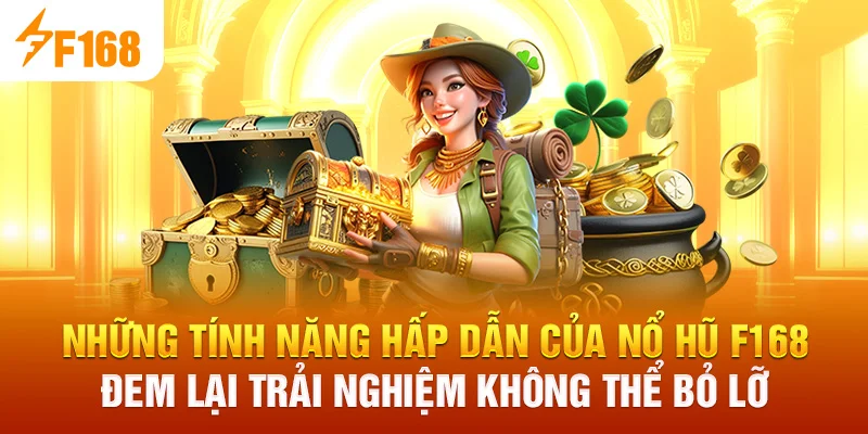 Những tính năng hấp dẫn của Nổ Hũ F168 – Đem lại trải nghiệm không thể bỏ lỡ