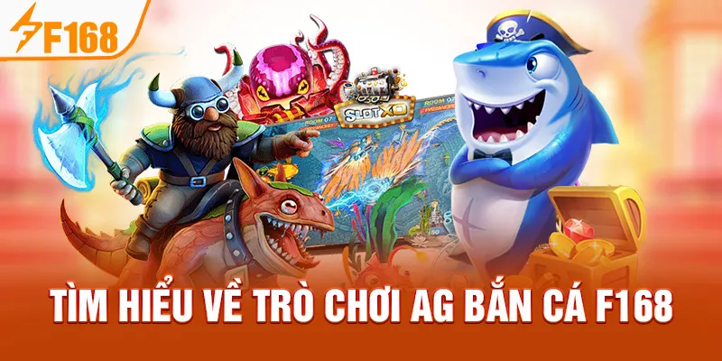 Tìm hiểu về trò chơi AG Bắn Cá F168