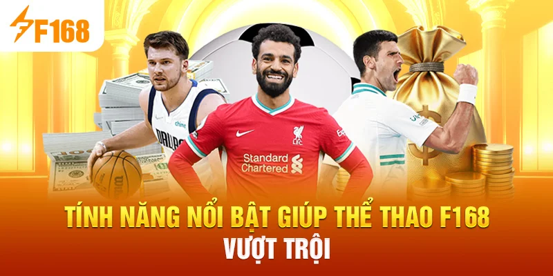 Tính năng nổi bật giúp Thể Thao F168 vượt trội