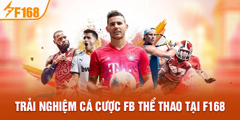 Trải Nghiệm Cá Cược FB Thể Thao Tại F168